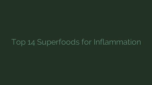 Top 14 Superfoods for Inflammation