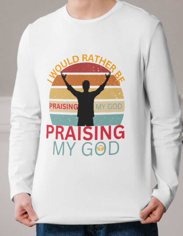 I Would Rather Be Praising My God T-Shirt - Image 2