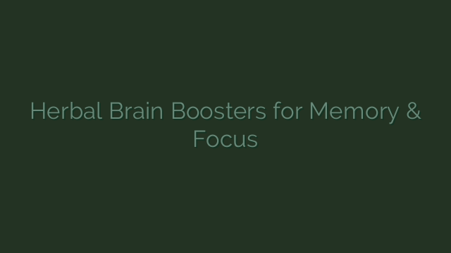 Herbal Brain Boosters for Memory & Focus