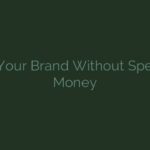Build Your Brand Without Spending Money