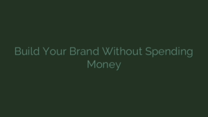 Build Your Brand Without Spending Money