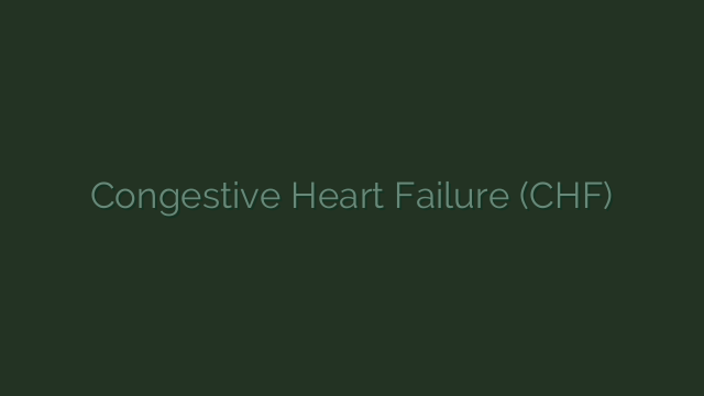 Congestive Heart Failure (CHF)