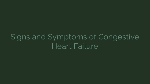 Signs and Symptoms of Congestive Heart Failure
