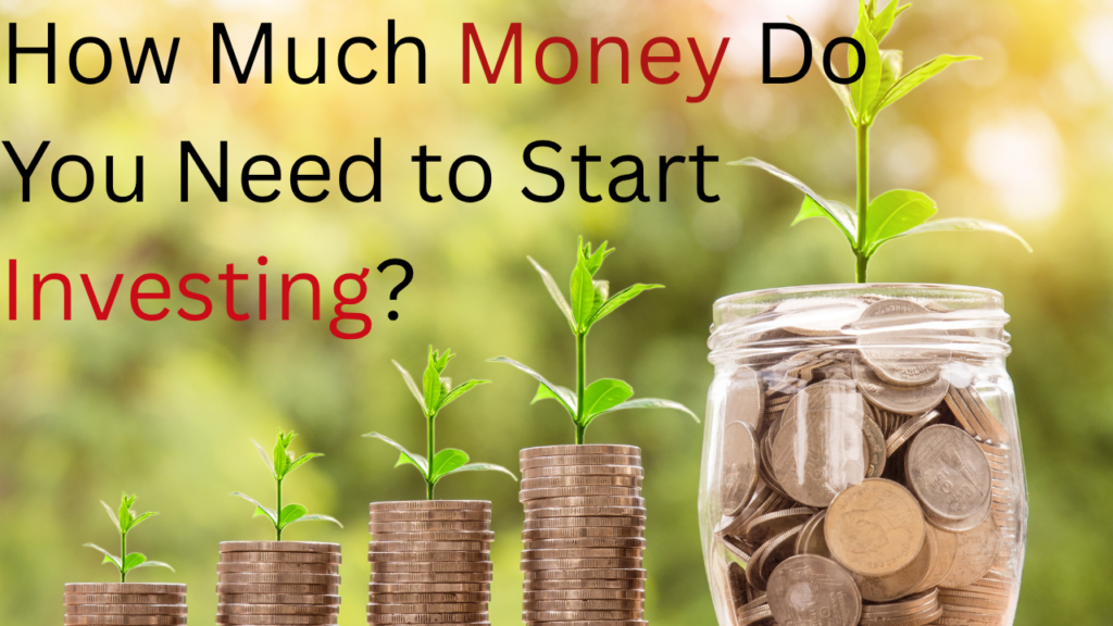 How Much Money Do You Need to Start Investing? A Beginner's Guide