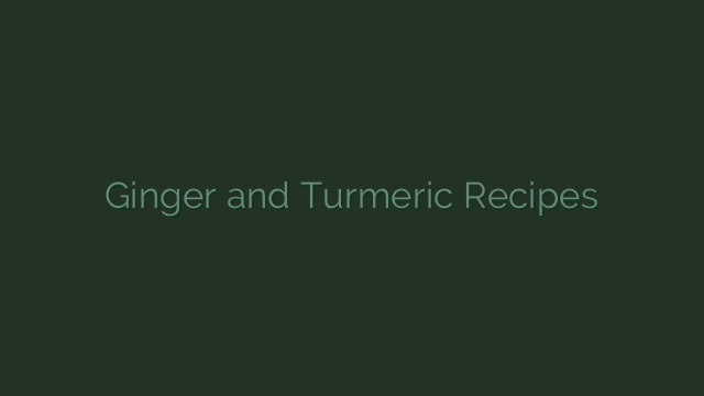 Ginger and Turmeric Recipes