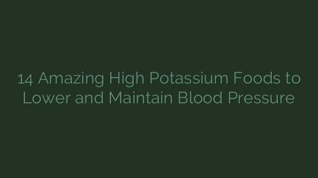 14 Amazing High Potassium Foods to Lower and Maintain Blood Pressure