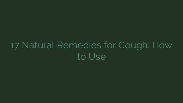 17 Natural Remedies for Cough: How to Use