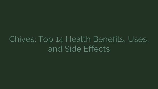 Chives: Top 14 Health Benefits, Uses, and Side Effects