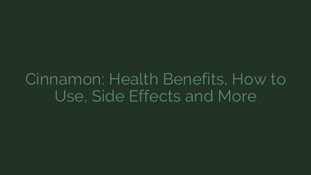 Cinnamon: Health Benefits, How to Use, Side Effects and More