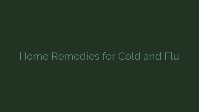 Home Remedies for Cold and Flu